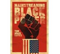 Mainstreaming Black Power - [Livre en VO] Tom Adam Davies (Auteur)