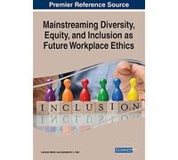 Mainstreaming Diversity, Equity, And Inclusion As Future Workplace Ethics