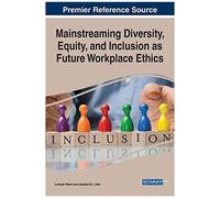 Mainstreaming Diversity, Equity, And Inclusion As Future Workplace Ethics