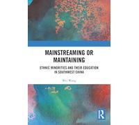 Mainstreaming or Maintaining: Ethnic Minorities and Their Education in Southwest China