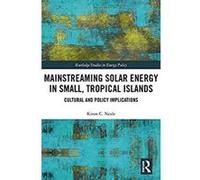 Mainstreaming Solar Energy in Small, Tropical Islands: Cultural and Policy Implications (Routledge Studies in Energy Policy) (English Edition) Format Kindle G