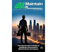 Maintain It: The Handyman's Guide to Building a Successful Maintenance Company