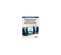 Maintaining International Relations Through Digital Public Diplomacy Policies And Discourses