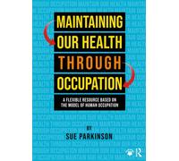 Maintaining Our Health through Occupation A Flexible Resource Based on the Model Of Human Occupation - Sue Parkinson - Routledge - ebook (ePub) - Livre