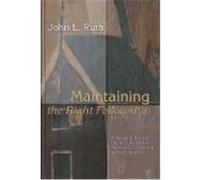 Maintaining the Right Fellowship: A Narrative Account of Life in the Oldest Mennonite Community in North America Ruth, John L. (Auteur)