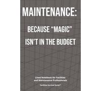 Maintenance: Because “Magic” Isn’t in the Budget: Funny Lined Notebook for Facilities and Building Operations Professionals