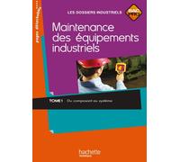 Maintenance des équipements industriels Tome 1 Bac Pro - Livre élève - Ed.2011