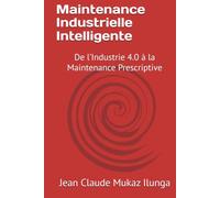 Maintenance Industrielle Intelligente: De l’Industrie 4.0 à la Maintenance Prescriptive