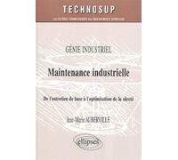 Maintenance industrielle - Niveau B Génie industriel, de l'entretien de base à l'optimisation de la sûreté - Jean-Marie Auberville - Ellipses - broché - Scolaire / Universitaire