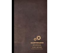 Maintenance Log Book: Repairs And Maintenance Record Book For Home, Office, Construction and Work Use. Perfect for Personal and Business Needs