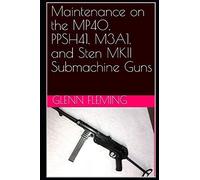 Maintenance On The Mp40, Ppsh41, M3a1, And Sten Mkii Submachine Guns