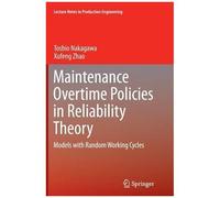 Maintenance Overtime Policies In Reliability Theory: Models With Random Working Cycles (Lecture Notes In Production Engineering)