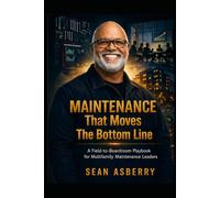 Maintenance That Moves the Bottom Line: A Field-to-Boardroom Playbook for Multifamily Maintenance Leaders