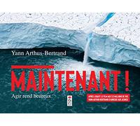 Maintenant !: Agir ensemble pour la planète nous rend heureux