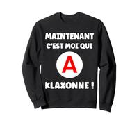 Maintenant C'est Moi Qui klaxonne Humour permis de Conduire Sweatshirt