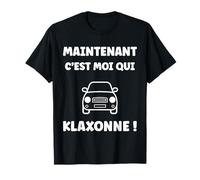 Maintenant C'est Moi Qui klaxonne Humour permis de Conduire T-Shirt