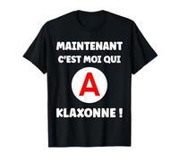 Maintenant C'est Moi Qui klaxonne Humour permis de Conduire T-Shirt