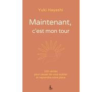 Maintenant, c'est mon tour: 100 vérités pour cesser de vous oublier et reprendre votre place