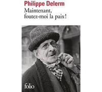 Maintenant, foutez-moi la paix ! Philippe Delerm (Auteur)