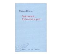 Maintenant, foutez-moi la paix ! - Philippe Delerm - Mercure de france - broché - Essai