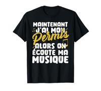 Maintenant j'ai mon Permis alors on écoute ma musique T-Shirt