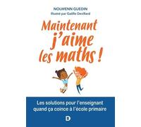 Maintenant, J'aime Les Maths ! - Les Solutions Pour L'enseignant Quand Ça Coince En Primaire