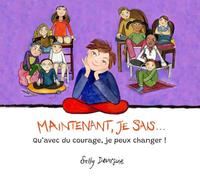 Maintenant, je sais...: Qu'avec du courage, je peux changer !