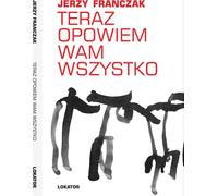 Maintenant je vais tout vous dire - Jerzy Franczak (Roman auf Polnisch)