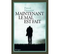 Maintenant le mal est fait Pascal Dessaint (Auteur)