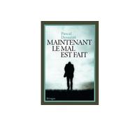 Maintenant le mal est fait - Pascal Dessaint - Rivages - broché - Roman