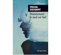 Maintenant le mal est fait - Pascal Dessaint - Rivages - Poche - Roman