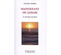 Maintenant Ou Jamais - Le Mirage Du Futur