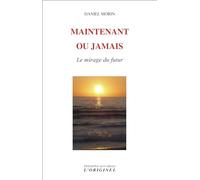Maintenant ou jamais: Le mirage du futur