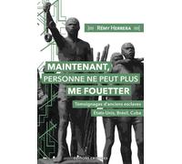 Maintenant, personne ne peut plus me fouetter Témoignages d'anciens esclaves : États-Unis, Brésil, Cuba - Rémy Herrera - Critiques Eds - broché - Essai