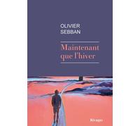 Maintenant que l'hiver - Olivier Sebban - Rivages - broché - Roman