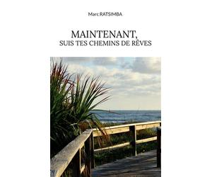 Maintenant, suis tes chemins de rêves - Marc Ratsimba - Books On Demand - broché - Roman