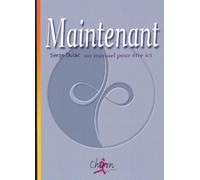 Maintenant. Un Manuel Pour Etre Ici