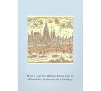Mainz And The Middle Rhine Valley: Medieval Art, Architecture And Archaeology: Volume 30