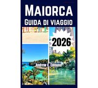 MAIORCA GUIDA DI VIAGGIO 2026: Scopri spiagge nascoste, cibi locali, consigli sul budget, itinerari personalizzati e altro