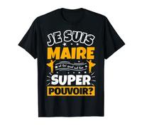 Maire drôle cadeau quel es ton super pouvoir T-Shirt