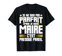 Maire Parfait Meilleur Maire | Cadeau Maire Mairie Commune T-Shirt