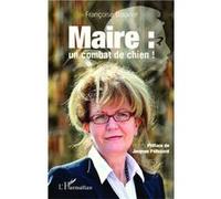 Françoise Bouvier – Maire : un combat de chien ! – Essai – Broché