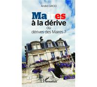 André Girod – Maires à la dérive ou dérive des maires ? – Essai – Broché – L'Harmattan