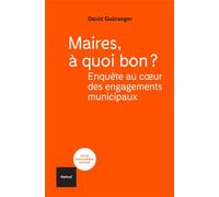 Maires, à quoi bon? Enquête au coeur des engagements municipaux - David Guéranger - Textuel - broché - Essai
