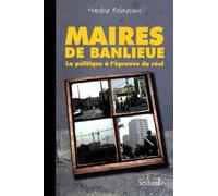Maires De Banlieue - La Politique À L'épreuve Du Réel
