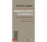 Maires de toutes les batailles: En finir avec l’hypocrisie décentralisatrice