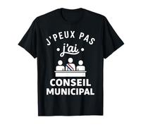 Mairie Citation Humour J'peux Pas J'Ai Conseil Municipal T-Shirt