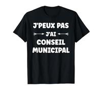 Mairie Citation Humour J'peux Pas J'Ai Conseil Municipal T-Shirt