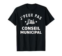 Mairie Citation Humour J'peux Pas J'Ai Conseil Municipal T-Shirt