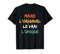 Mairie humour Maire homme L'original Le Vrai L'unique Maire T-Shirt
